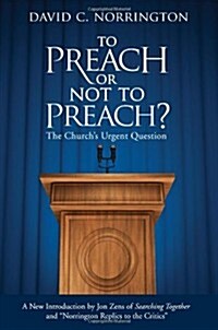 To Preach or Not to Preach: The Churchs Urgent Question (Paperback)