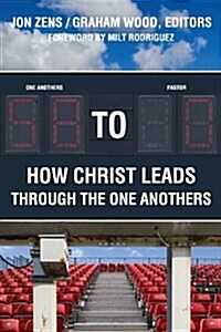 58 to 0: How Christ Leads Through the One Anothers (Paperback)