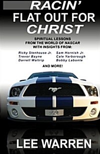 Racin Flat Out for Christ: Spiritual Lessons from the World of NASCAR with Insights from Racings Top Drivers (Paperback)
