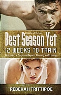 Best Season Yet: 12 Weeks to Train: Coachs Edition (Paperback)