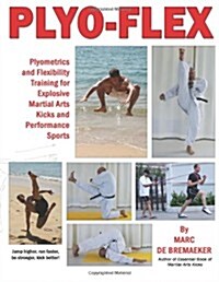 Plyo-Flex: Plyometrics and Flexibility Training for Explosive Martial Arts Kicks and Performance Sports (Paperback)