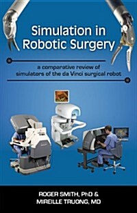 Simulation in Robotic Surgery: A Comparative Review of Simulators of the Da Vinci Surgical Robot (Paperback)