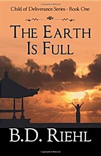 The Earth Is Full: Child of Deliverance Series - Book One (Paperback)