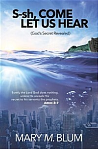 S-Sh, Come Let Us Hear: Gods Secret Revealed (Paperback)