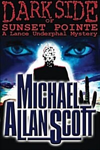 Dark Side of Sunset Pointe - A Lance Underphal Mystery (Paperback)