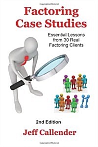 Factoring Case Studies: Essential Lessons from 30 Real Factoring Clients (Paperback)