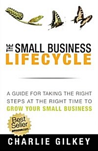 The Small Business Lifecycle: A Guide for Taking the Right Steps at the Right Time (Paperback)