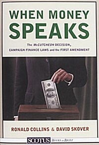 When Money Speaks: The McCutcheon Decision, Campaign Finance Laws, and the First Amendment (Paperback)