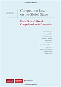 Competition Law on the Global Stage: David Gerbers Global Competition Law in Perspective (Hardcover)