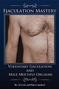 Voluntary Ejaculation and Male Multiple Orgasms (Paperback)