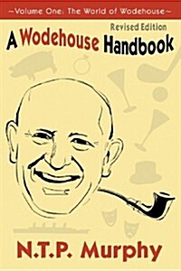 A Wodehouse Handbook: Vol. 1 the World of Wodehouse (Paperback, Revised)