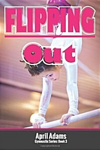 Flipping Out: The Gymnastics Series #3 (Paperback)