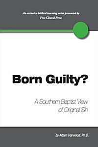 Born Guilty? a Southern Baptist View of Original Sin (Paperback)
