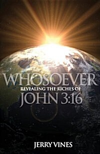 Whosoever: Revealing the Riches of John 3:16 (Paperback)