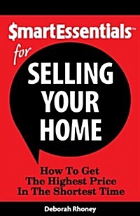 Smart Essentials for Selling Your Home: How to Get the Highest Price in the Shortest Time (Paperback)