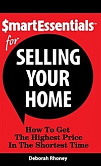 Smart Essentials for Selling Your Home: How to Get the Highest Price in the Shortest Time (Hardcover)