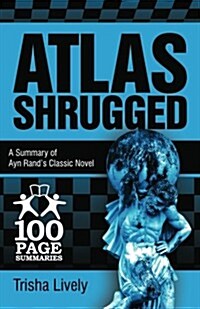 Atlas Shrugged: 100 Page Summary of Ayn Rands Classic Novel (Paperback)