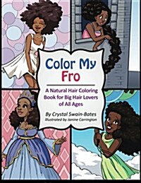 Color My Fro: A Natural Hair Coloring Book for Big Hair Lovers of All Ages (Paperback)