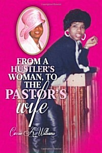 From a Hustlers Woman, to the Pastors Wife (Paperback)