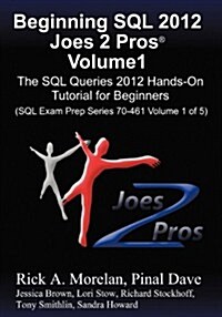 Beginning SQL 2012 Joes 2 Pros Volume 1: The SQL Queries 2012 Hands-On Tutorial for Beginners (SQL Exam Prep Series 70-461 Volume 1 of 5) (Paperback)