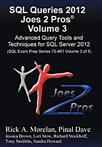 SQL Queries 2012 Joes 2 Pros (R) Volume 3: Advanced Query Tools and Techniques for SQL Server 2012 (SQL Exam Prep Series 70-461 Volume 3 of 5) (Paperback)