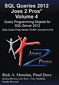 SQL Queries 2012 Joes 2 Pros (R) Volume 4: Query Programming Objects for SQL Server 2012 (SQL Exam Prep Series 70-461 Volume 4 of 5) (Paperback)