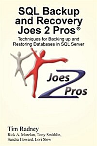 SQL Backup and Recovery Joes 2 Pros (R): Techniques for Backing Up and Restoring Databases in SQL Server (Paperback)