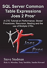 Common Table Expressions Joes 2 Pros: A Solution Series Tutorial on Everything You Ever Wanted to Know about Common Table Expressions (Paperback)