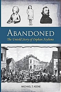 Abandoned: The Untold Story of Orphan Asylums (Paperback)