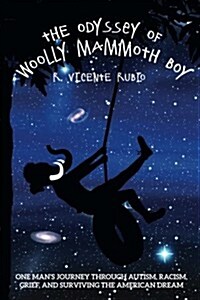 The Odyssey of Woolly Mammoth Boy: One Mans Journey Through Autism, Racism, Grief, and Surviving the American Dream (Paperback)