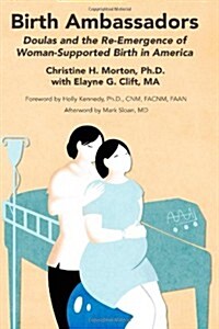 Birth Ambassadors: Doulas and the Re-Emergence of Woman-Supported Birth in America (Paperback)