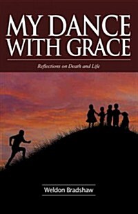 My Dance with Grace: Reflections on Death and Life (Paperback)