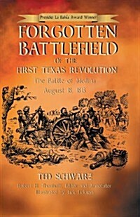 Forgotten Battlefield of the First Texas Revolution: The First Battle of Medina August 18, 1813 (Paperback)