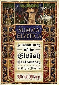 Summa Elvetica: A Casuistry of the Elvish Controversy and Other Stories (Hardcover)