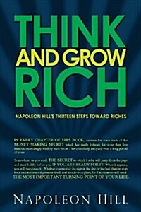 Think and Grow Rich - Napoleon Hills Thirteen Steps Toward Riches (Paperback)