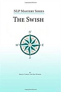 The Swish: An in Depth Look at This Powerful Nlp Pattern (Paperback)