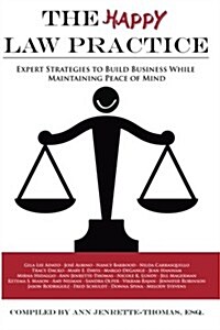 The Happy Law Practice: Expert Strategies to Build Business While Maintaining Peace of Mind (Paperback)