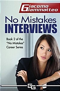 No Mistakes Interviews: How to Get the Job You Want (Paperback)