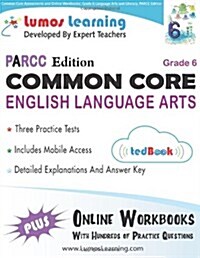 Common Core Assessments and Online Workbooks: Grade 6 Language Arts and Literacy, Parcc Edition: Common Core State Standards Aligned (Paperback)