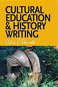 Cultural Education and History Writing: Sundry Writings and Occasional Lectures (Paperback)