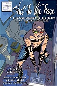 Shot in the Face: A Savage Journey to the Heart of Transmetropolitan (Paperback)