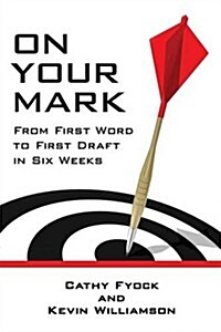 On Your Mark: From First Word to First Draft in Six Weeks (Paperback)