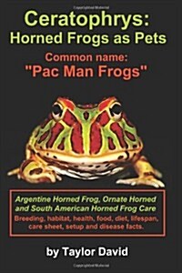 Ceratophrys: Horned Frogs as Pets: Common name: Pac Man Frogs (Paperback)