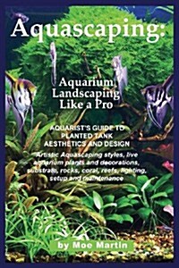 Aquascaping: Aquarium Landscaping Like a Pro (Paperback, 3, Color Updated)