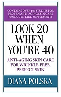 Look 20 When Youre 40: Anti-Aging Skin Care for Wrinkle-Free Flawless Skin (Paperback)