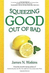 Squeezing Good Out of Bad (Paperback)