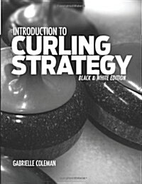 Introduction to Curling Strategy: Black & White Edition (Paperback)