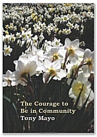 The Courage to Be in Community: A Call for Compassion, Vulnerability, and Authenticity (Paperback)