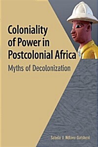 Coloniality of Power in Postcolonial Africa. Myths of Decolonization (Paperback)