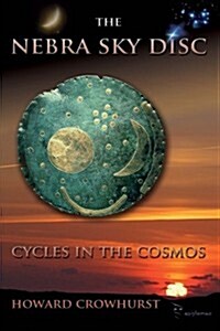 The Nebra Sky Disc: Cycles in the Cosmos (Paperback)